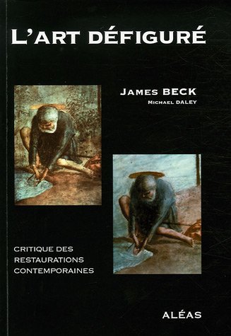 L&#39;Art de´figure´: critique des restaurations contemporaines - JAMES BECK - MICHAEL DALEY
