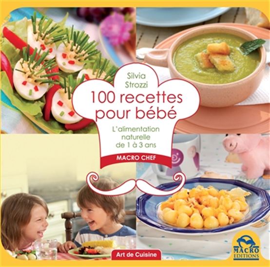100 recettes pour bébé - l'alimentation naturelle de 1 à 3 ans : Silvia  Strozzi - 8862299583