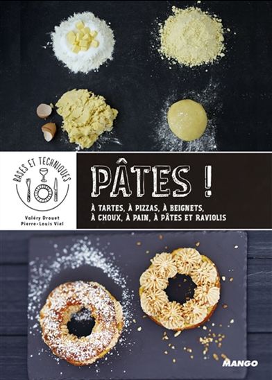Pâtes ! : à tartes, à pizzas, à beignets, à choux, à pain, à pâtes et raviolis - VALÉRY DROUET - PIERRE-LOUIS VIEL