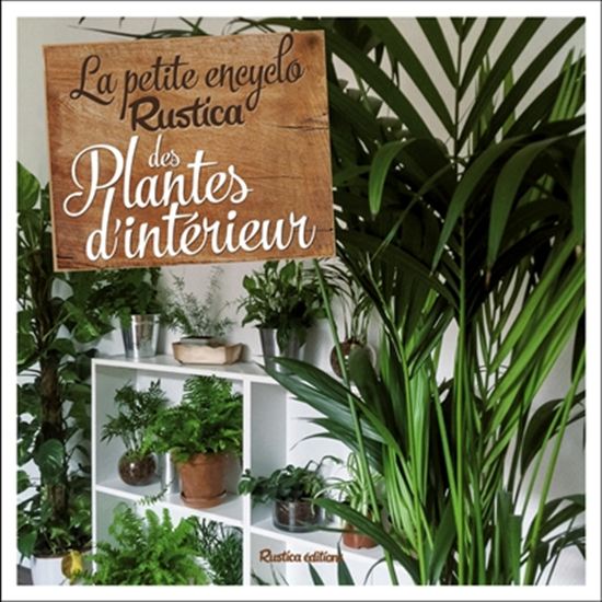 Les Petite encyclo Rustica des plantes d&#39;intérieur - VALÉRIE GARNAUD