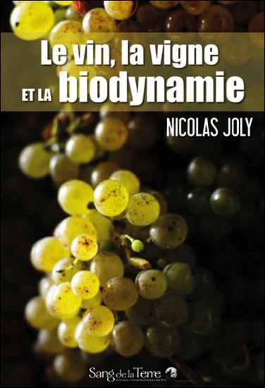 Le Vin, la vigne et la biodynamie N. éd. - NICOLAS JOLY