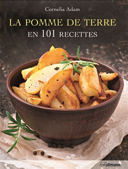La Pomme de terre en 101 recettes - CORNELIA ADAM