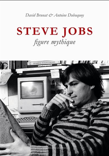 Steve Jobs : figure mythique - DAVID BRUNAT - ANTOINE DUBUQUOY