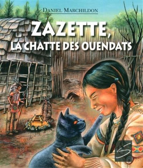 Zazette, la chatte des Ouendats - DANIEL MARCHILDON - LAMARRE ADELINE