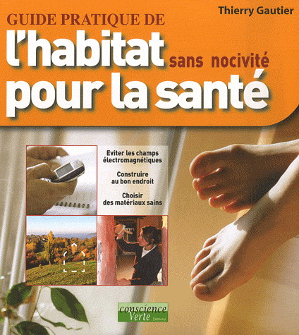 Guide pratique de l&#39;habitat sans nocivité pour la santé - THIERRY GAUTIER