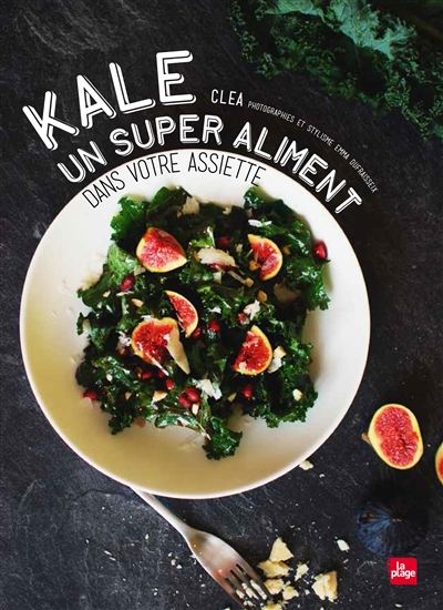 Kale : un super-aliment dans votre assiette - KRISTEN BEDDARD
