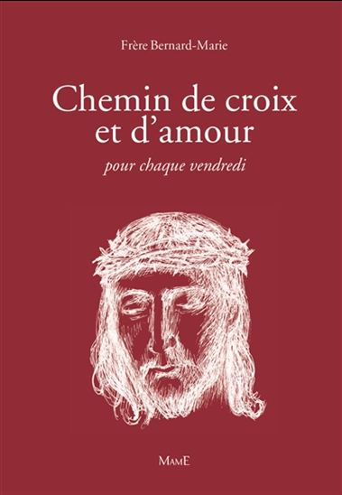 Chemin de croix et d&#39;amour pour chaque vendredi - FRÈRE BERNARD-MARIE