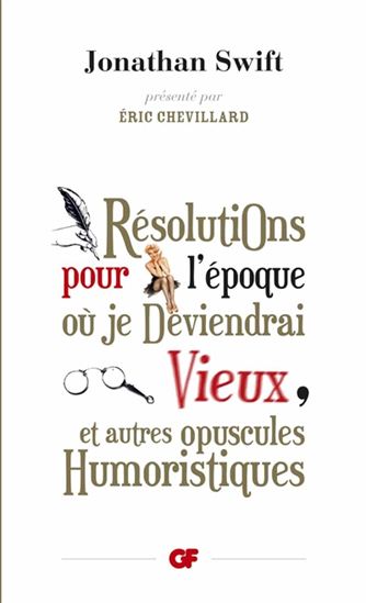 Résolutions pour l'époque où je deviendrai vieux, et autres opuscules humoristiques - JONATHAN SWIFT