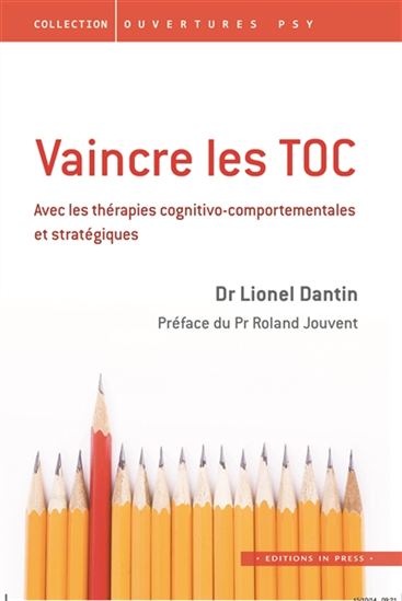 Vaincre les TOC : avec les thérapies cognitivo-comportementales et stratégiques - LIONEL DANTIN