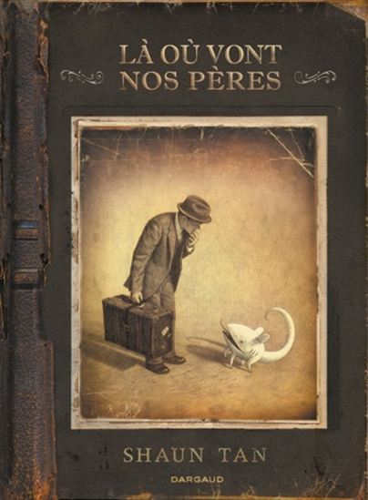 Là où vont nos pères - SHAUN TAN
