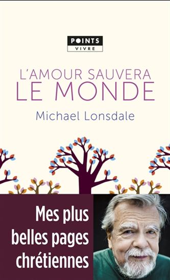 L'Amour sauvera le monde : mes plus belles pages chrétiennes - MICHAËL LONSDALE