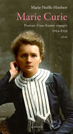 Marie Curie : portrait d&#39;une femme engagée, 1914-1918 : récit - MARIE-NOËLLE HIMBERT