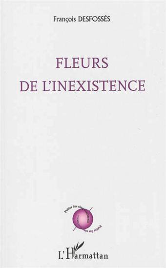 Fleurs de l&#39;inexistence - FRANÇOIS DESFOSSÉS