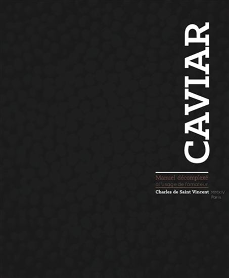Caviar : manuel décomplexé à l&#39;usage de l&#39;amateur - CHARLES DE SAINT-VINCENT