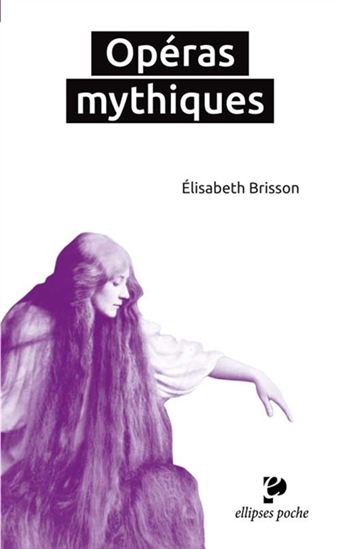 Opéras mythiques - ELISABETH BRISSON