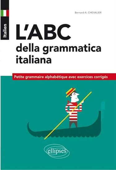 Italien : l&#39;abc della grammatica italiana : petite grammaire alphabétique avec exercices corrigés - BERNARD-ALBERT CHEVALIER