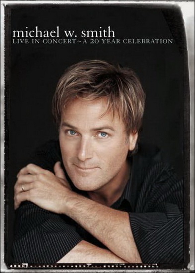 Michael W. Smith: Live In Concert: A 20 Year Celebration - SMITH MICHAEL W