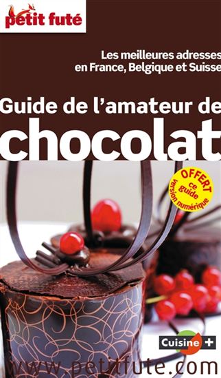 Guide de l&#39;amateur de chocolat : les meilleures adresses en France, Belgique et Suisse N. éd. - COLLECTIF