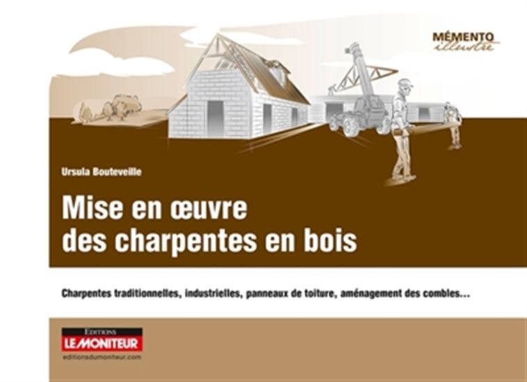 Mise en oeuvre des charpentes en bois : charpentes traditionnelles, industrielles, panneaux de toiture, aménagement des combles... - URSULA BOUTEVEILLE-SANDERS