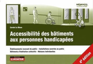 Accessibilité des bâtiments aux personnes handicapées : établissements recevant du public, installations ouvertes au public, bâtiments d'habitation collectifs, maisons individuelles 4e éd. - CAROLE LE BLOAS