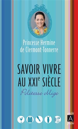 Savoir vivre au XXIe siècle : politesse oblige - HERMINE DE CLERMONT-TONNERRE