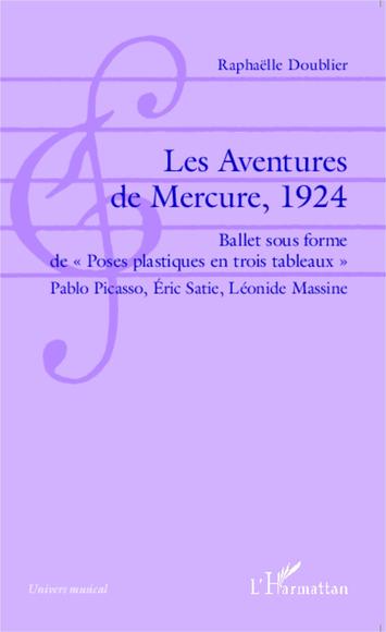 Les Aventures du Mercure, 1924 : ballet sous forme de poses plastiques en trois tableaux : Pablo Picasso, Eric Satie, Léonide Massine - RAPHAËLLE DOUBLIER