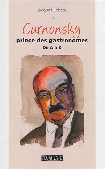 Curnonsky : prince des gastronomes de A à Z - JACQUES LEBEAU