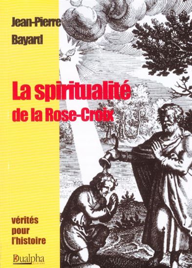 La Spiritualite de la Rose-Croix - JEAN-PIERRE BAYARD