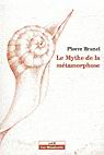 Le Mythe de la métamorphose - PIERRE BRUNEL