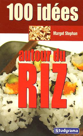 100 idées autour du riz - MARGOT STEPHAN