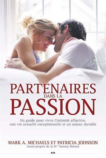Partenaires dans la passion : un guide pour vivre l'intimité affective, une vie sexuelle exceptionnelle et un amour durable - MARK A MICHAELS - PATRICIA JOHNSON
