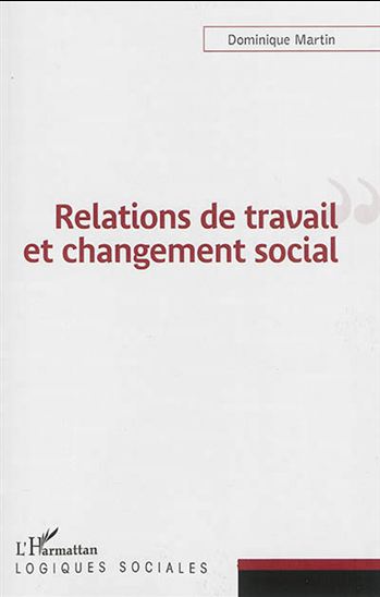 Relations de travail et changement social - DOMINIQUE JOSÉ MARTIN