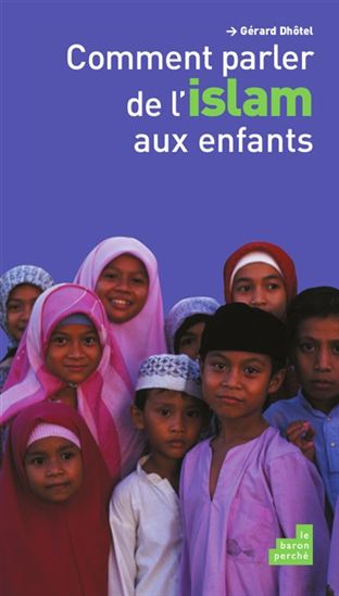 Comment parler de l&#39;islam aux enfants - GÉRARD DHÔTEL