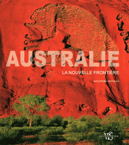 Australie : la nouvelle frontière N. éd. - ALESSANDRA MATTANZA
