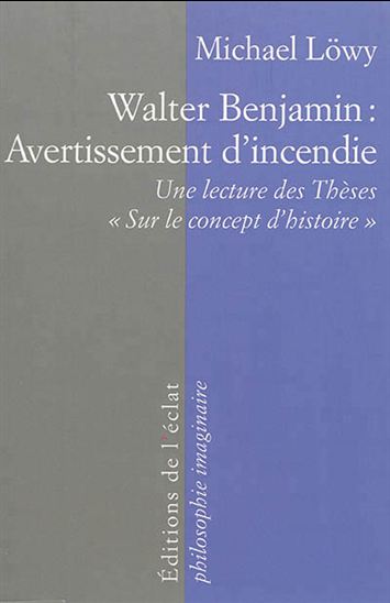 Walter Benjamin : avertissement d&#39;incendie : une lecture des thèses Sur le concept d&#39;histoire N. éd. - MICHAEL LÖWY