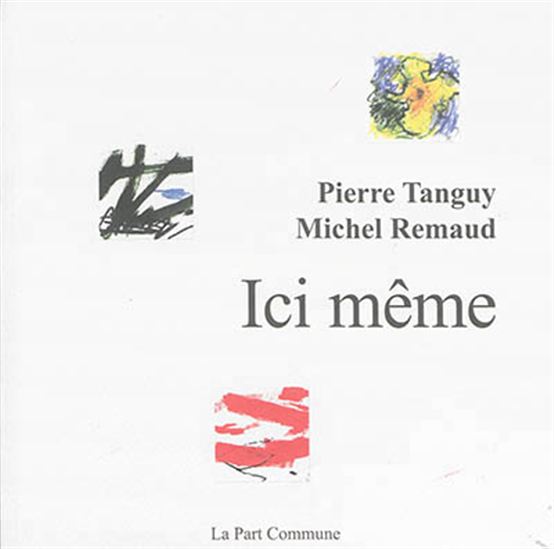 Ici même - PIERRE TANGUY - MICHEL REMAUD