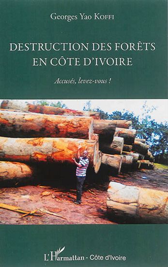 Destruction des forêts en Côte d&#39;Ivoire : accusés, levez-vous ! - GEORGES YAO KOFFI