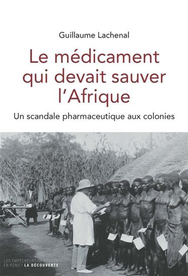 Le Médicament qui devait sauver l&#39;Afrique : un scandale pharmaceutique aux colonies - GUILLAUME LACHENAL