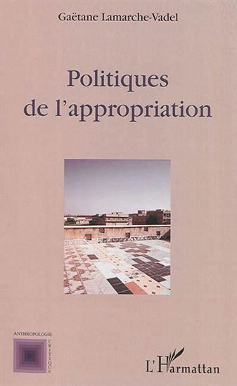 Politiques de l'appropriation - GAËTANE LAMARCHE-VADEL