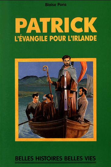 Patrick, l&#39;évangile pour l&#39;Irlande - GOULVEN GALLAIS - BLAISE PONS - ROBERT RIGOT