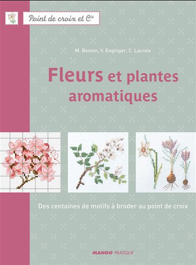 Fleurs et plantes aromatiques - MONIQUE BONNIN - VÉRONIQUE ENGINGER - CORINNE LACROIX