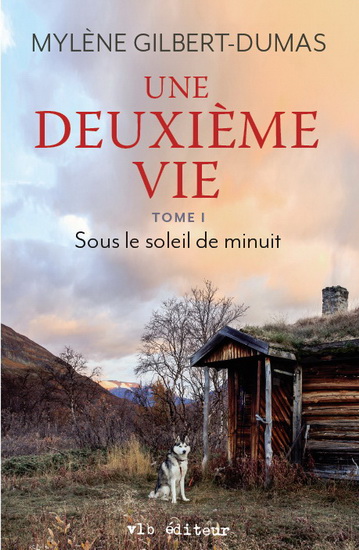 Une deuxième vie T.01 Sous le soleil de minuit - MYLÈNE GILBERT-DUMAS