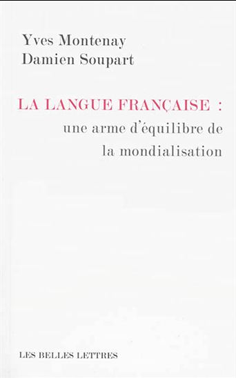 La France face à la mondialisation : le français méprisé mais adopté - YVES MONTENAY - DAMIEN SOUPART
