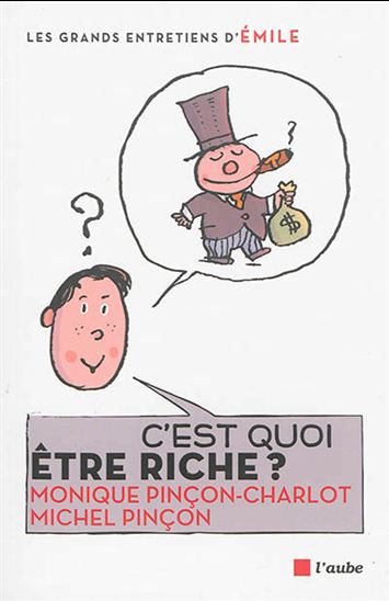 C&#39;est quoi être riche ? - MONIQUE PINÇON-CHARLOT & AL