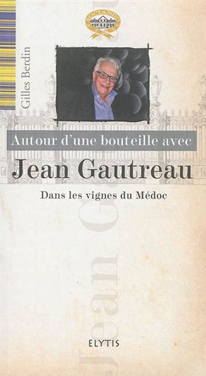 Autour d&#39;une bouteille avec Jean Gautreau - JEAN GAUTREAU - GILLES BERDIN