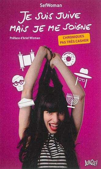 Je suis juive mais je me soigne : chroniques pas très casher - THE SEFWOMAN