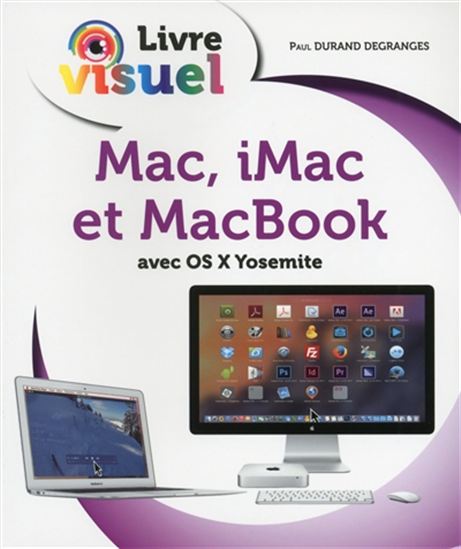 Mac, iMac et MacBook : le livre visuel - PAUL DURAND DEGRANGE