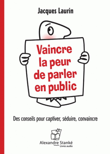 Vaincre la peur de parler en public : des conseils pour séduire, captiver, convaincre (CD MP3) - JACQUES LAURIN