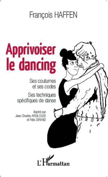 Apprivoiser le dancing : ses coutumes et ses codes, ses techniques spécifiques de danse - FRANÇOIS HAFFEN & AL