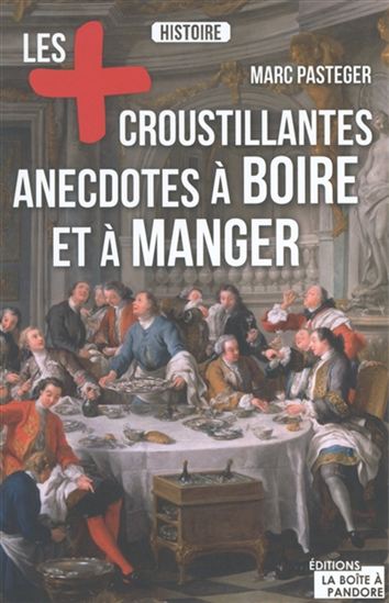Les Plus croustillantes histoires à boire et à manger - MARC PASTEGER